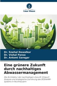 Eine grünere Zukunft durch nachhaltiges Abwassermanagement di Snehal Dewalkar, Vishal Panse, Antomi Saregar edito da Verlag Unser Wissen