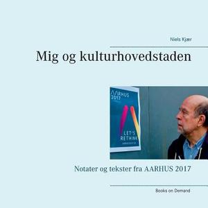 Mig og kulturhovedstaden di Niels Kjær edito da Books on Demand