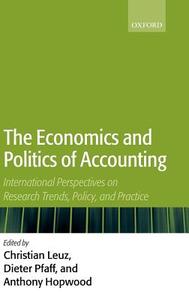 The Economics and Politics of Accounting: International Perspectives on Research Trends, Policy, and Practice di Christian Leuz edito da OXFORD UNIV PR