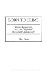 Born to Crime di Mary Gibson edito da Praeger