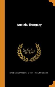 Austria-hungary di Louis Leger, William E. 1871-1962 Lingelbach edito da Franklin Classics