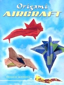 Origami Aircraft di Jayson Merrill edito da Dover Publications Inc.
