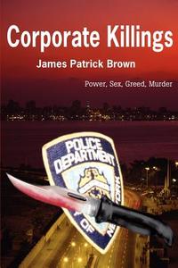 Corporate Killings di James Patrick Brown edito da AUTHORHOUSE