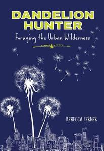 Dandelion Hunter di Rebecca Lerner edito da Lyons Press