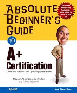 Absolute Beginner's Guide To A+ Certification di Mark Edward Soper edito da Pearson Education (us)