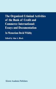The Organized Criminal Activities of the Bank of Credit and Commerce International: Essays and Documentation di Alan A. Block, David Whitby edito da Springer Netherlands