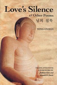 Love's Silence & Other Poems di Yong-Un Han edito da Ronsdale Press