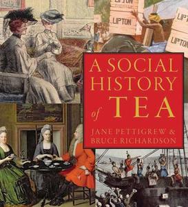 A Social History of Tea: Tea's Influence on Commerce, Culture & Community di Jane Pettigrew, Bruce Richardson edito da BENJAMIN PR