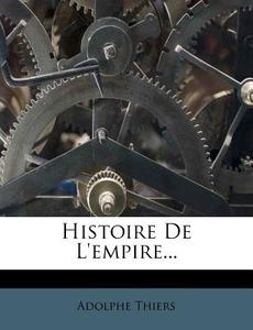 Histoire De L'empire... di Adolphe Thiers edito da Nabu Press