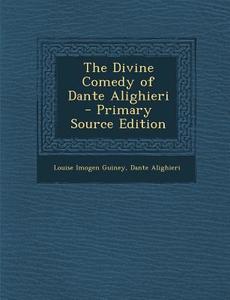 The Divine Comedy of Dante Alighieri di Louise Imogen Guiney, Dante Alighieri edito da Nabu Press