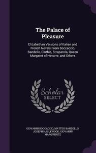 The Palace Of Pleasure di Professor Giovanni Boccaccio, Matteo Bandello, Joseph Haslewood edito da Palala Press