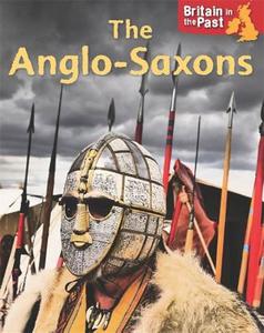 Britain in the Past: Anglo-Saxons di Moira Butterfield edito da Hachette Children's Group