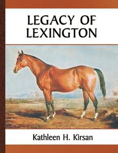 Legacy Of Lexington di Kathleen H Kirsan edito da Dog Ear Publishing
