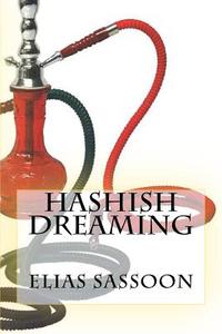 Hashish Dreaming di Elias Sassoon edito da Createspace