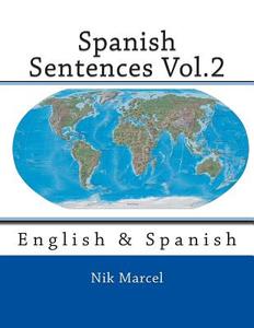 Spanish Sentences Vol.2: English & Spanish di Nik Marcel, Robert P. Stockwell, J. Donald Bowen edito da Createspace