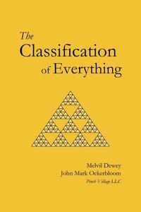 The Classification of Everything di Melvil Dewey, John Mark Ockerbloom edito da Createspace