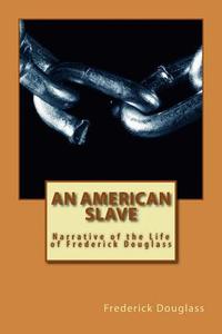 An American Slave: Narrative of the Life of Frederick Douglass di Frederick Douglass edito da Createspace Independent Publishing Platform