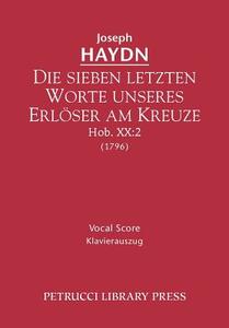 Die sieben letzten Worte unseres Erloser am Kreuze, Hob.XX.2: Vocal score di Joseph Haydn edito da PETRUCCI LIB PR