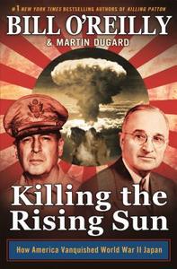 Killing the Rising Sun di Bill O'Reilly, Martin Dugard edito da Macmillan USA