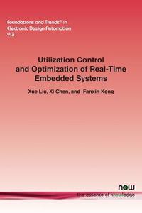 Utilization Control and Optimization of Real-Time Embedded Systems di Xue Liu, Xi Chen, Fanxin Kong edito da Now Publishers Inc