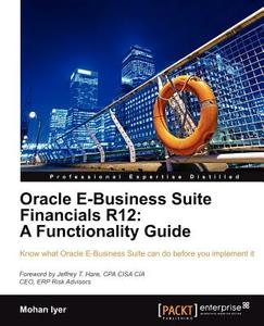 Oracle E-Business Suite Financials R12: A Functionality Guide di Mohan Iyer edito da PACKT
