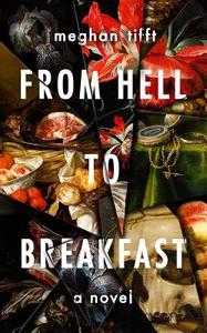 From Hell to Breakfast di Meghan Tifft edito da UNNAMED PR