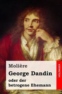 George Dandin: Oder Der Betrogene Ehemann di Moliere edito da Createspace Independent Publishing Platform