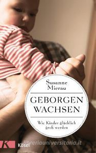 Geborgen wachsen di Susanne Mierau edito da Kösel-Verlag