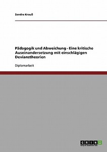 Pädagogik und Abweichung - Eine kritische Auseinandersetzung mit einschlägigen Devianztheorien di Sandra Krauß edito da GRIN Publishing