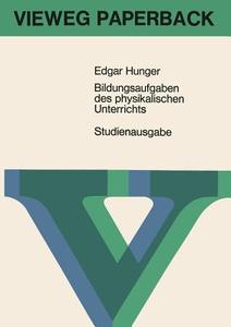 Bildungsaufgaben des physikalischen Unterrichts di Edgar Hunger edito da Vieweg+Teubner Verlag
