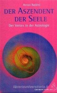 Der Aszendent der Seele di Renzo Baldini edito da Chiron Verlag