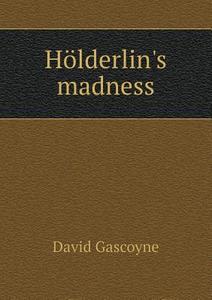 Holderlin's Madness di David Gascoyne edito da Book On Demand Ltd.
