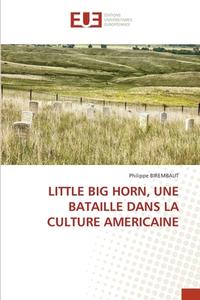 LITTLE BIG HORN, UNE BATAILLE DANS LA CU di PHILIPPE BIREMBAUT edito da LIGHTNING SOURCE UK LTD