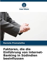 Faktoren, die die Einführung von Internet-Banking in Südindien beeinflussen di Ramola Premalatha edito da Verlag Unser Wissen