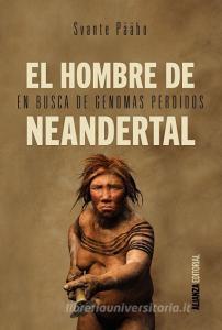 El hombre de Neandertal : en busca de genomas perdidos di Svante Pääbo edito da Alianza Editorial
