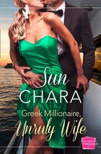 Greek Millionaire, Unruly Wife di Sun Chara edito da HarperCollins Publishers