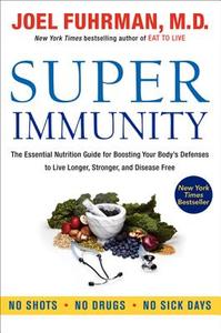 Super Immunity: The Essential Nutrition Guide for Boosting Your Body's Defenses to Live Longer, Stronger, and Disease Fr di Joel Fuhrman edito da HARPER ONE