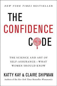 The Confidence Code di Katty Kay, Claire Shipman edito da Harpercollins Publishers Inc