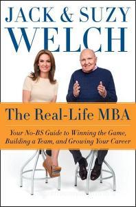 The Real Life MBA di Jack Welch, Suzy Welch edito da Harper Collins Publ. USA