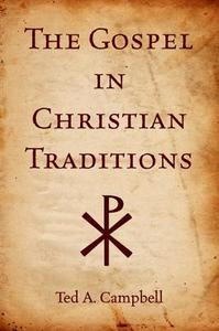 The Gospel in Christian Traditions di Ted A. Campbell edito da OXFORD UNIV PR
