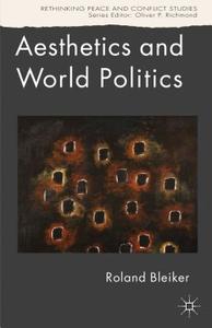 Bleiker, R: Aesthetics and World Politics di Roland Bleiker edito da Palgrave Macmillan