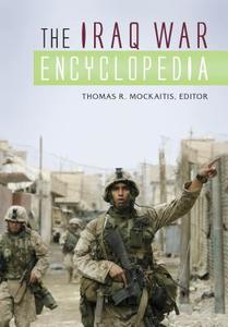The Iraq War Encyclopedia di Thomas R. Mockaitis edito da ABC-CLIO