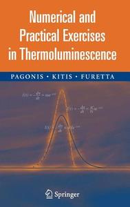 Numerical and Practical Exercises in Thermoluminescence di Vasilis Pagonis, George Kitis, Claudio Furetta edito da Springer-Verlag GmbH