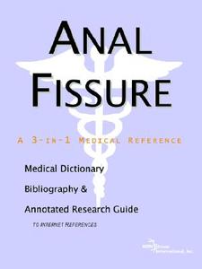 Anal Fissure - A Medical Dictionary, Bibliography, And Annotated Research Guide To Internet References di Icon Health Publications edito da Icon Group International