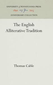 The English Alliterative Tradition di Thomas Cable edito da Pennsylvania University Press