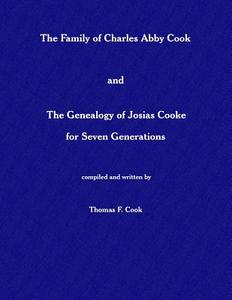 The Family of Charles Abby Cook: The Genealogy of Josias Cooke for Seven Generations di Thomas F. Cook edito da Diamond C Press