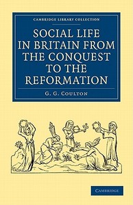 Social Life in Britain from the Conquest to the Reformation di G. G. Coulton, Coulton G. G. edito da Cambridge University Press