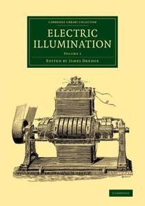 Electric Illumination - Volume 1 edito da Cambridge University Press