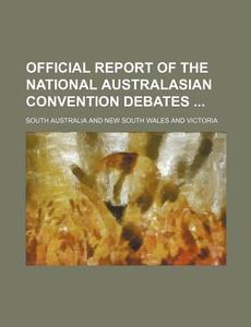 Official Report of the National Australasian Convention Debates di South Australia edito da Rarebooksclub.com