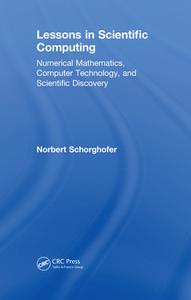 Lessons in Scientific Computing di Norbert (University of Hawaii Schorghofer edito da Taylor & Francis Ltd